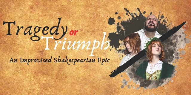 The Spontaneous Shakespeare Company Presents: Triumph or Tragedy