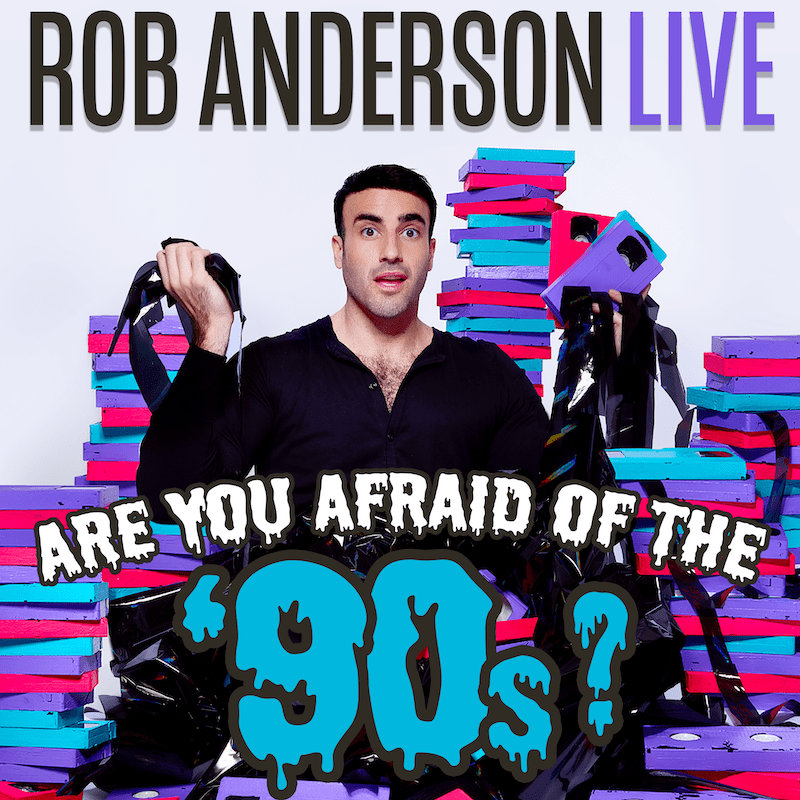 Rob Anderson – Are You Afraid of the ’90s Tour