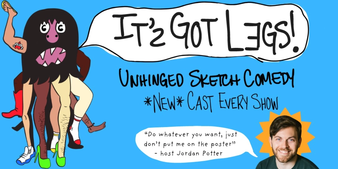 It’s Got Legs! A Sketch Comedy Showcase