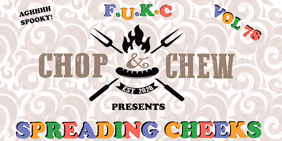 Chop and Chew Presents Spreading Cheeks